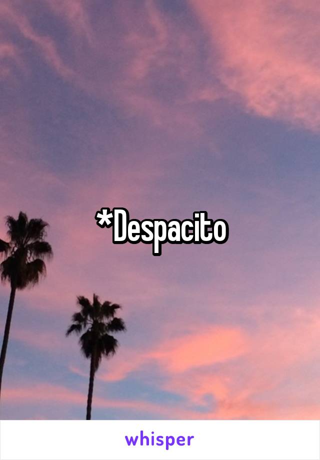 *Despacito