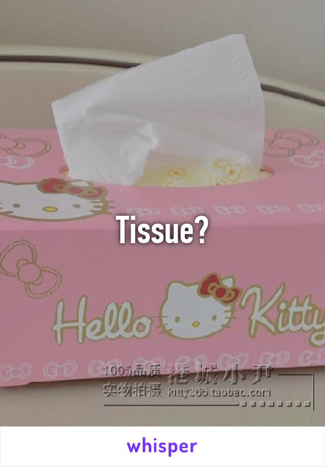 Tissue?