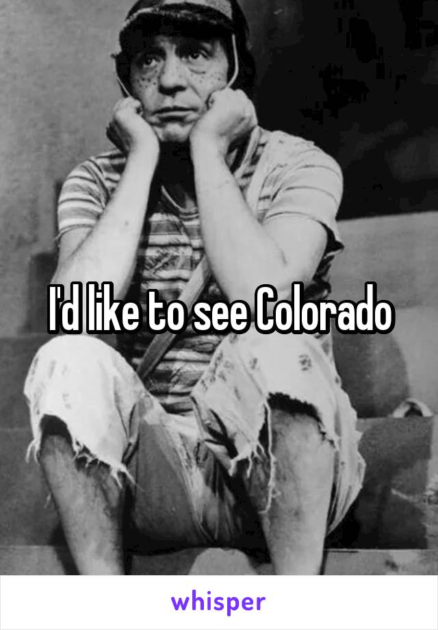 I'd like to see Colorado