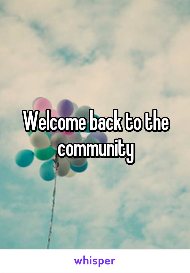 Welcome back to the community