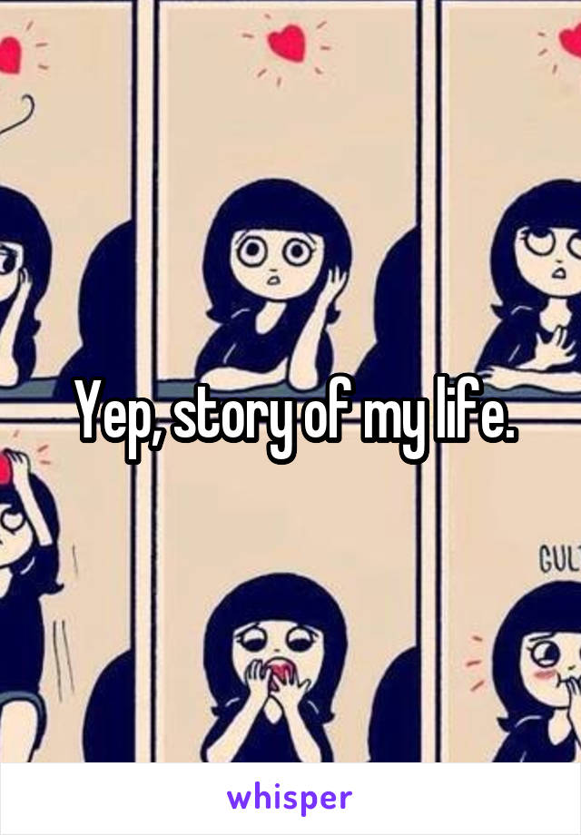 Yep, story of my life.