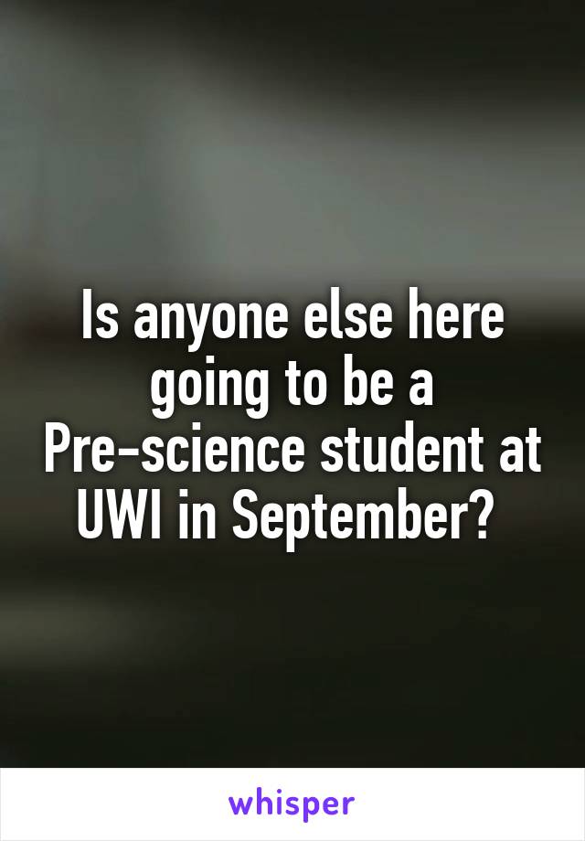 Is anyone else here going to be a Pre-science student at UWI in September? 