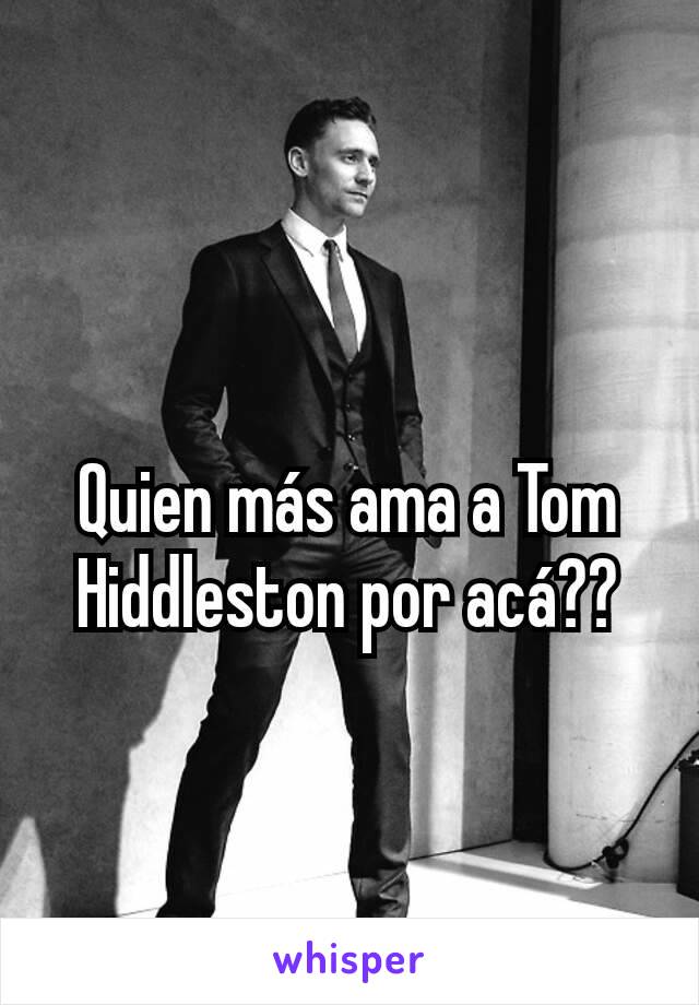Quien más ama a Tom Hiddleston por acá??