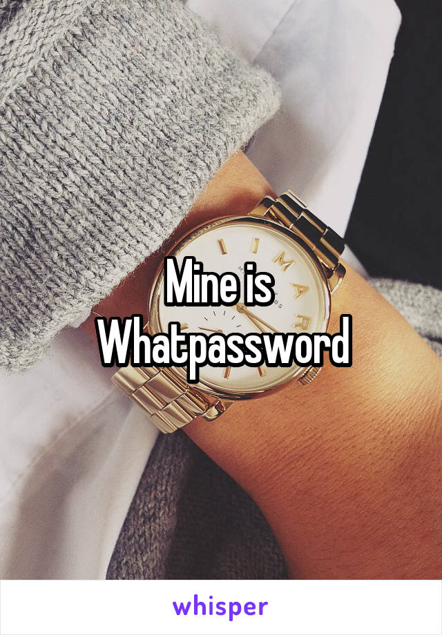 Mine is 
Whatpassword