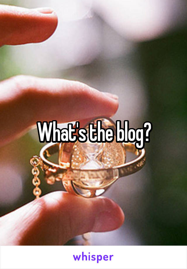 What's the blog?