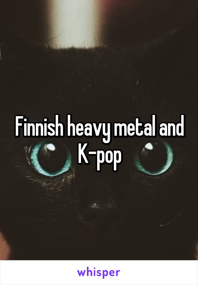 Finnish heavy metal and K-pop