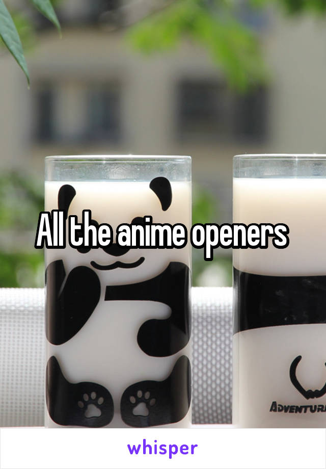 All the anime openers 