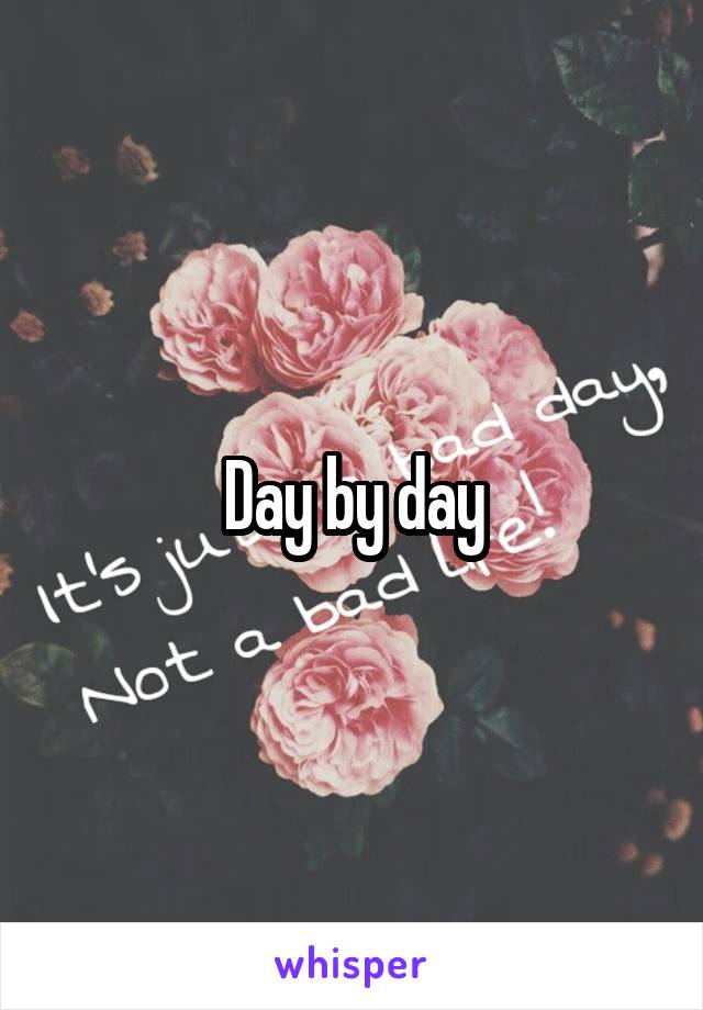 Day by day