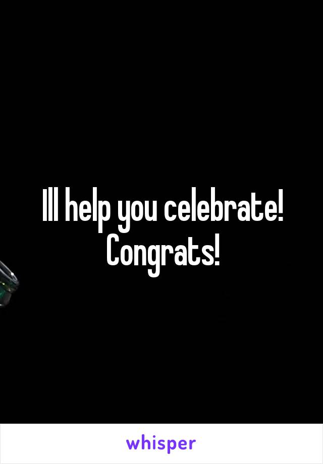 Ill help you celebrate! Congrats!