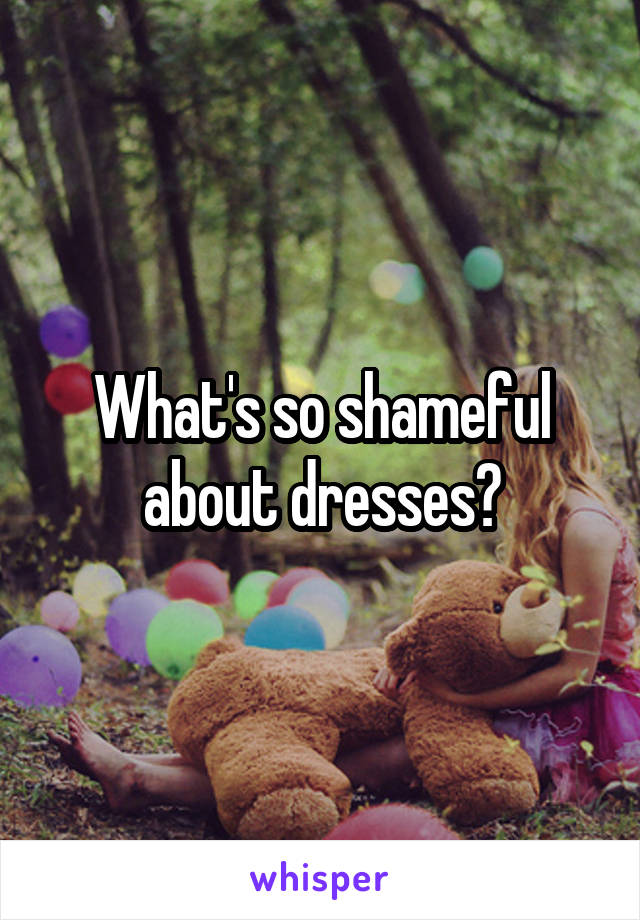 What's so shameful about dresses?