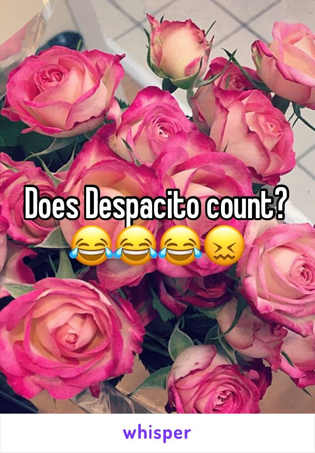 Does Despacito count? 😂😂😂😖