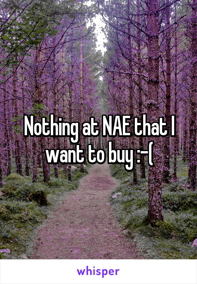 Nothing at NAE that I want to buy :-(