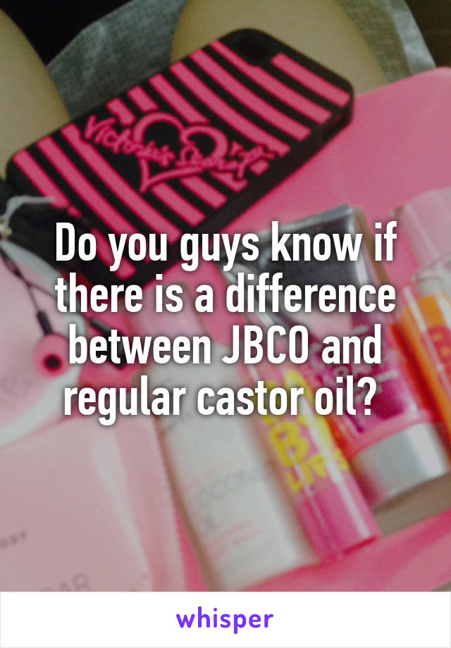 Do you guys know if there is a difference between JBCO and regular castor oil? 