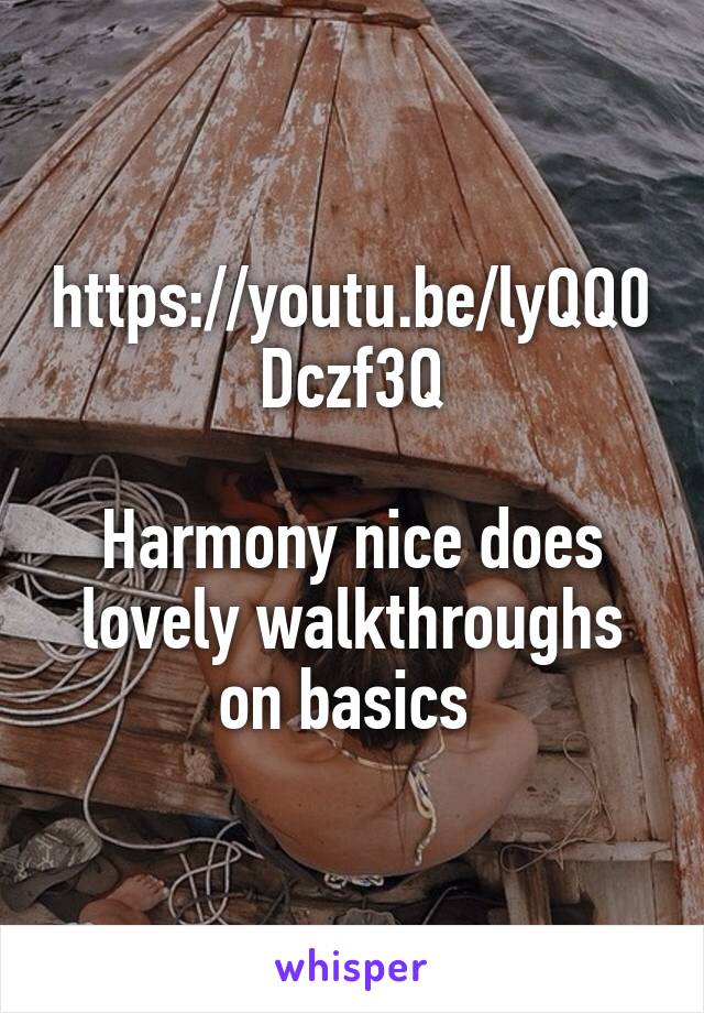 https://youtu.be/lyQQ0Dczf3Q

Harmony nice does lovely walkthroughs on basics 