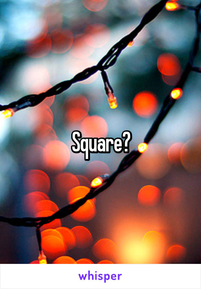 Square?