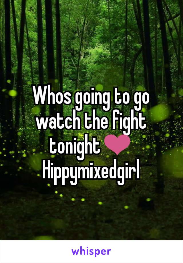 Whos going to go watch the fight tonight❤
Hippymixedgirl