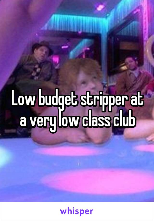Low budget stripper at a very low class club