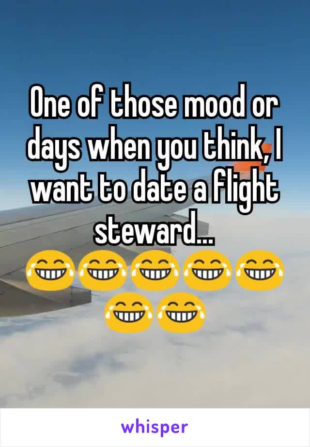 One of those mood or days when you think, I want to date a flight steward...
😂😂😂😂😂😂😂