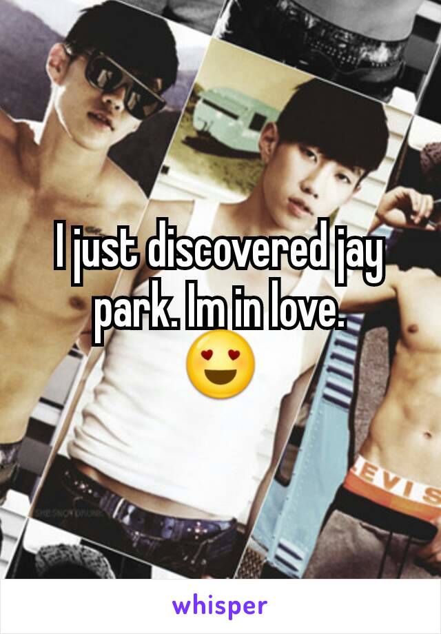 I just discovered jay park. Im in love.
😍