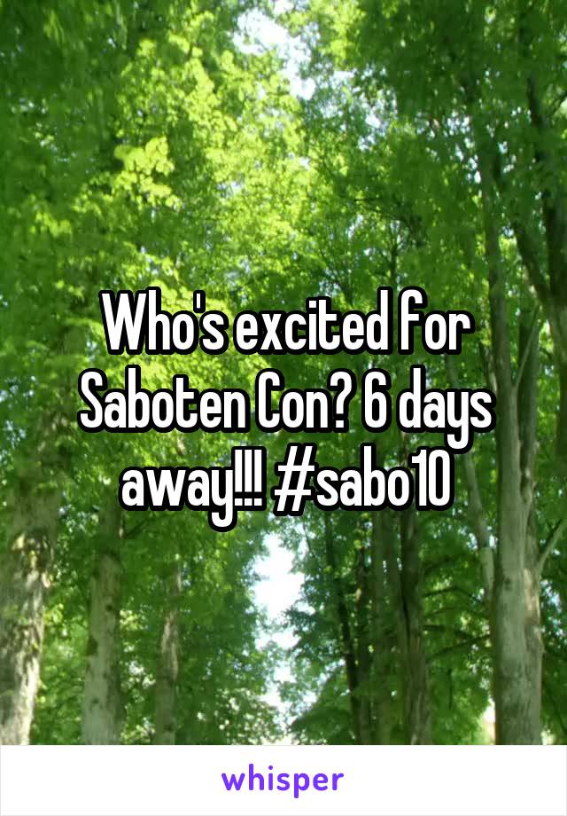 Who's excited for Saboten Con? 6 days away!!! #sabo10