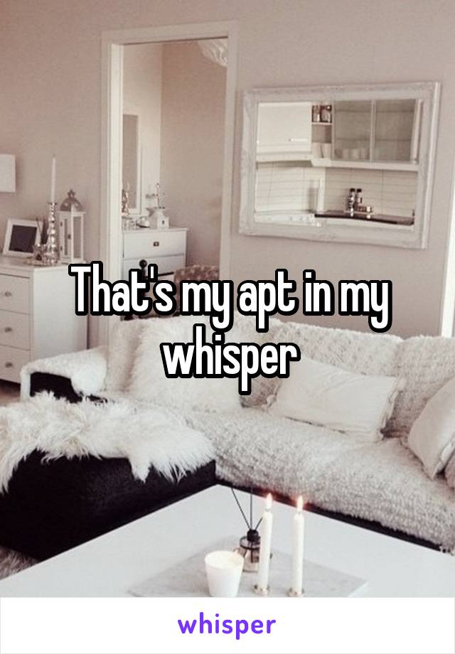 That's my apt in my whisper