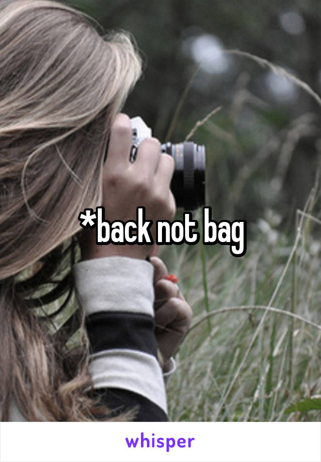 *back not bag