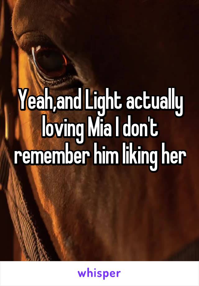 Yeah,and Light actually loving Mia I don't remember him liking her 