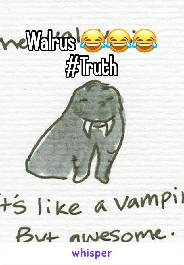 Walrus 😂😂😂 #Truth