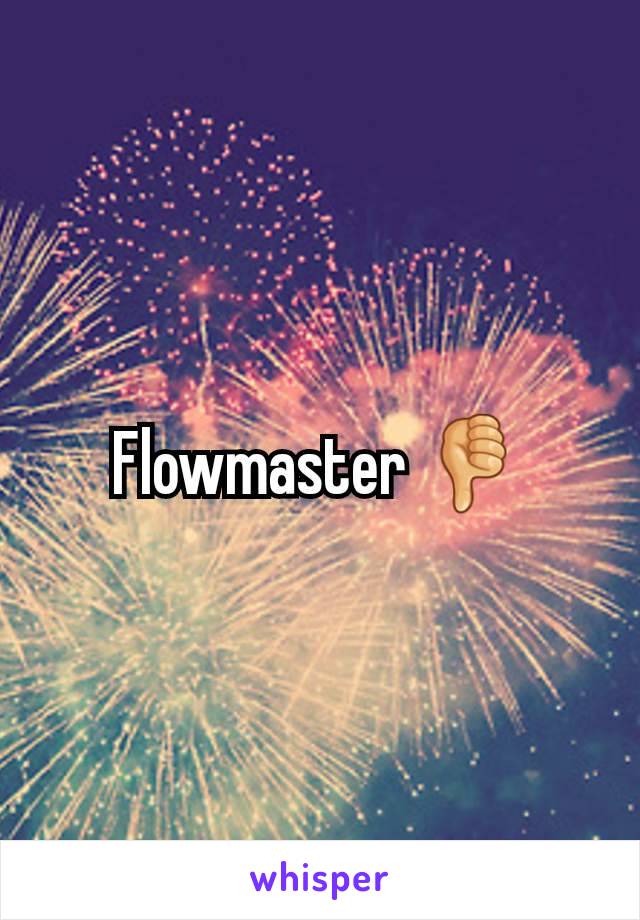 Flowmaster 👎