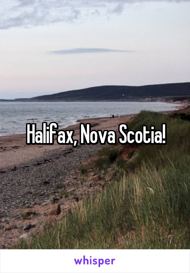 Halifax, Nova Scotia!