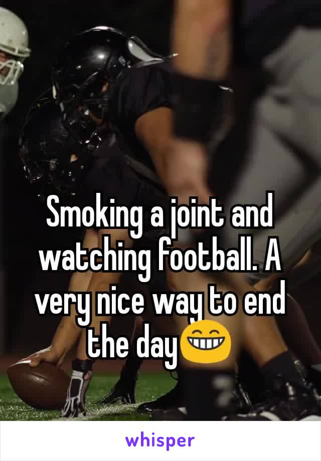 Smoking a joint and watching football. A very nice way to end the day😁
