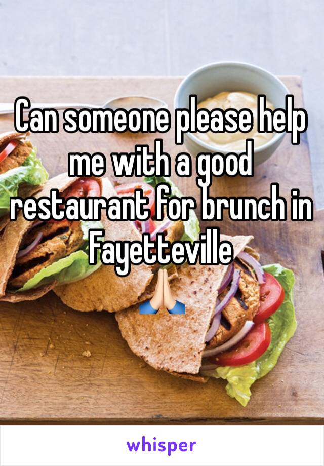 Can someone please help me with a good restaurant for brunch in Fayetteville 
🙏🏻