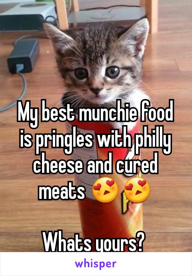 My best munchie food is pringles with philly cheese and cured meats 😍😍

Whats yours? 