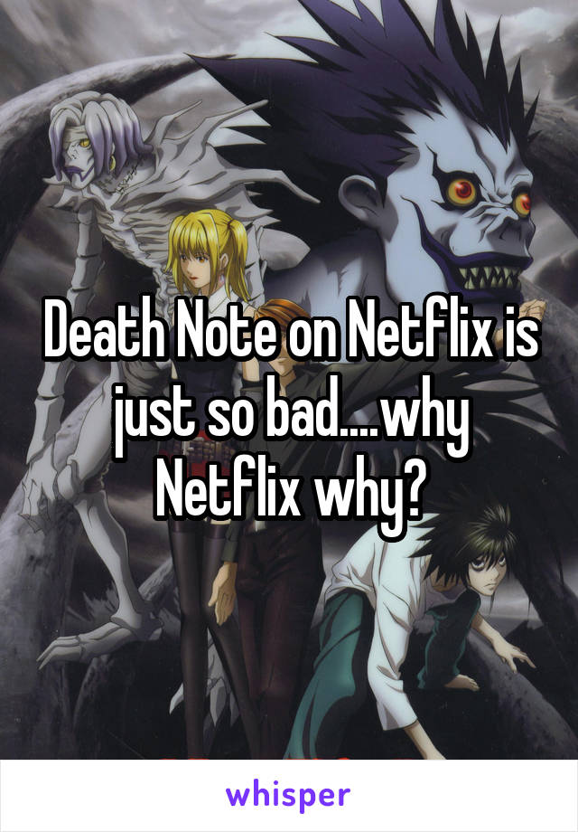 Death Note on Netflix is just so bad....why Netflix why?