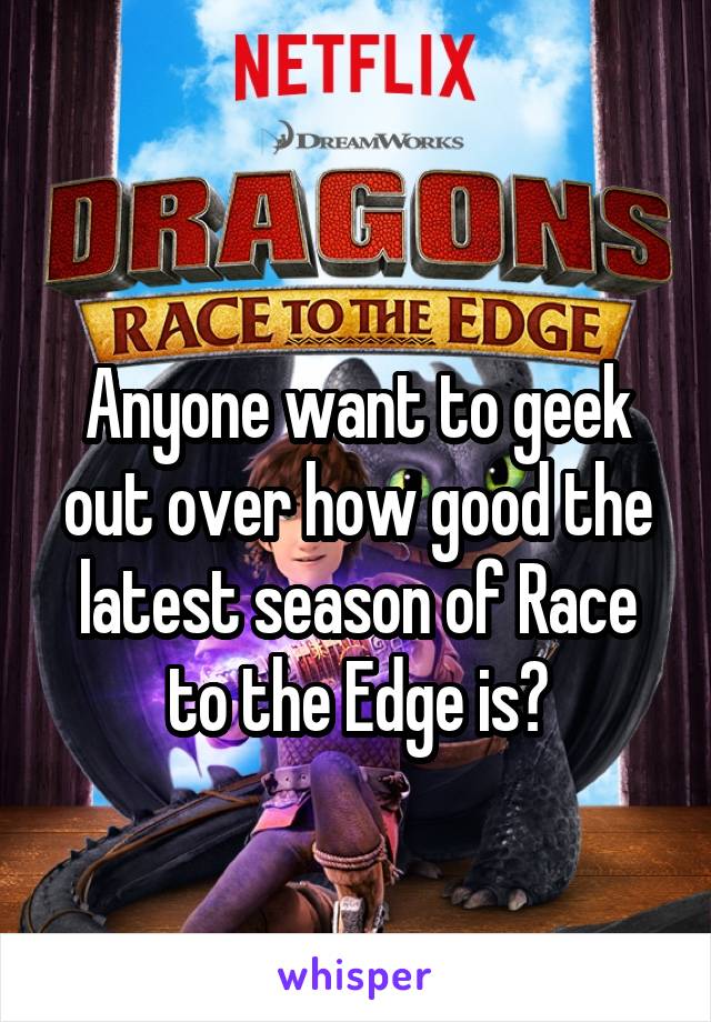 
Anyone want to geek out over how good the latest season of Race to the Edge is?