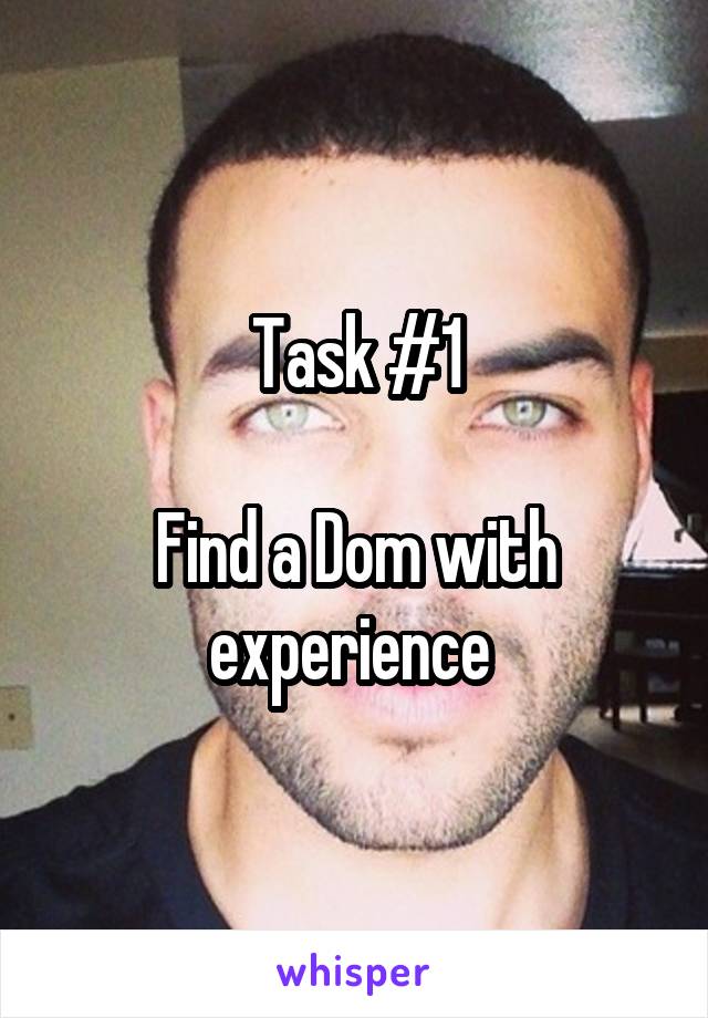 Task #1

Find a Dom with experience 