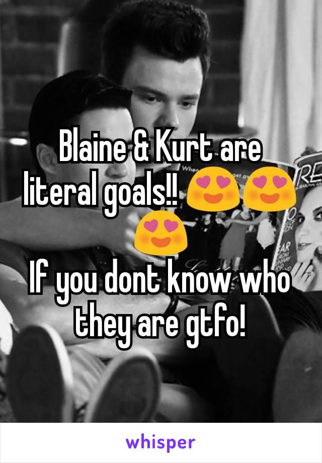 Blaine & Kurt are literal goals!! 😍😍😍
If you dont know who they are gtfo!