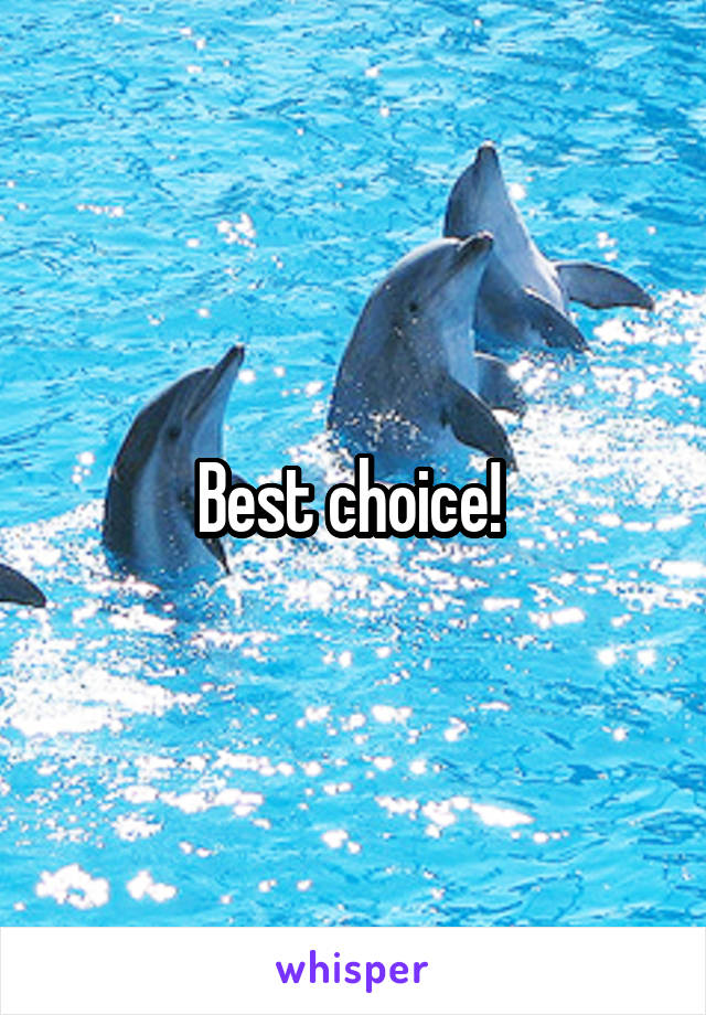 Best choice! 