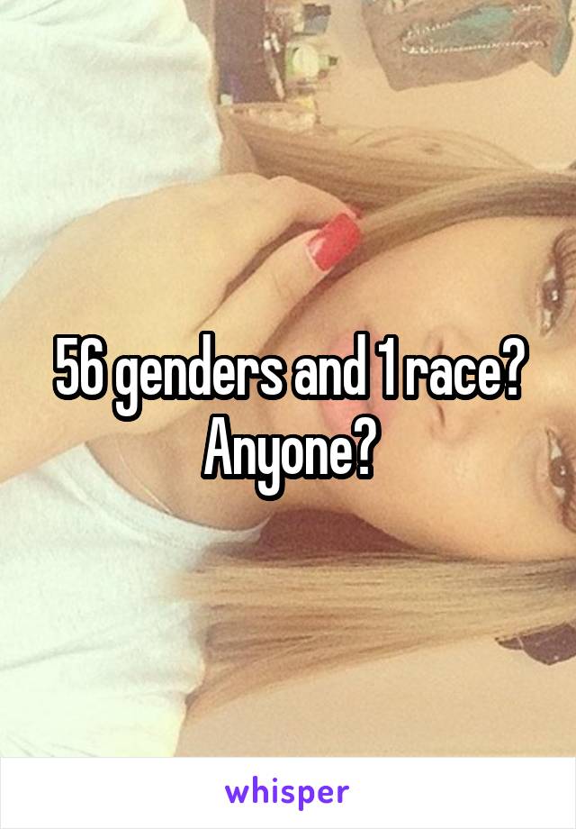 56 genders and 1 race? Anyone?