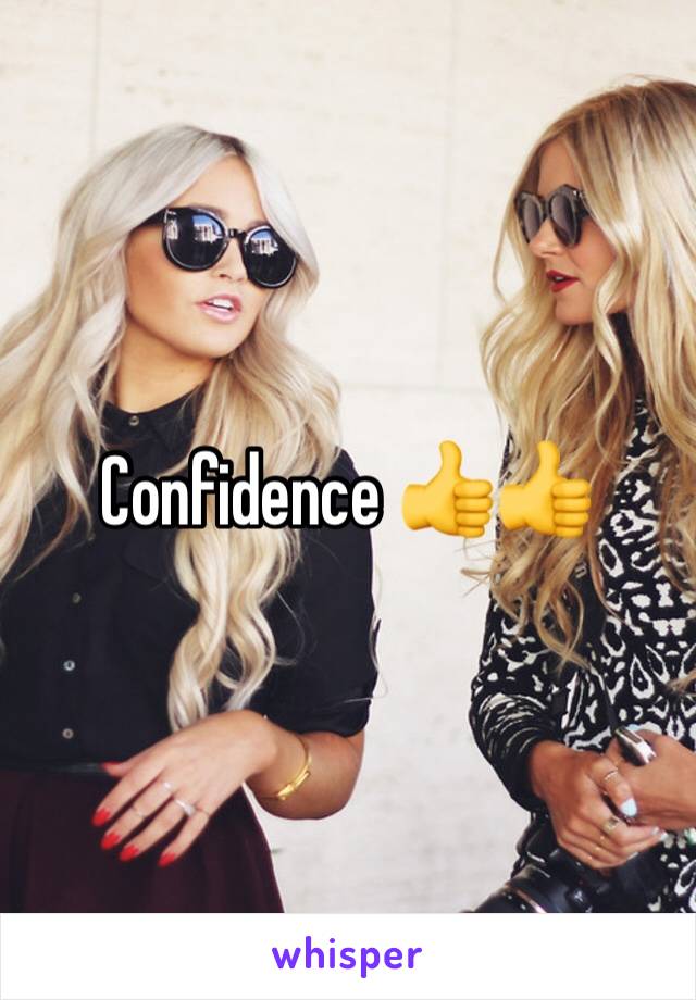 Confidence 👍👍