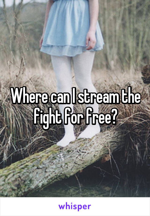 Where can I stream the fight for free?