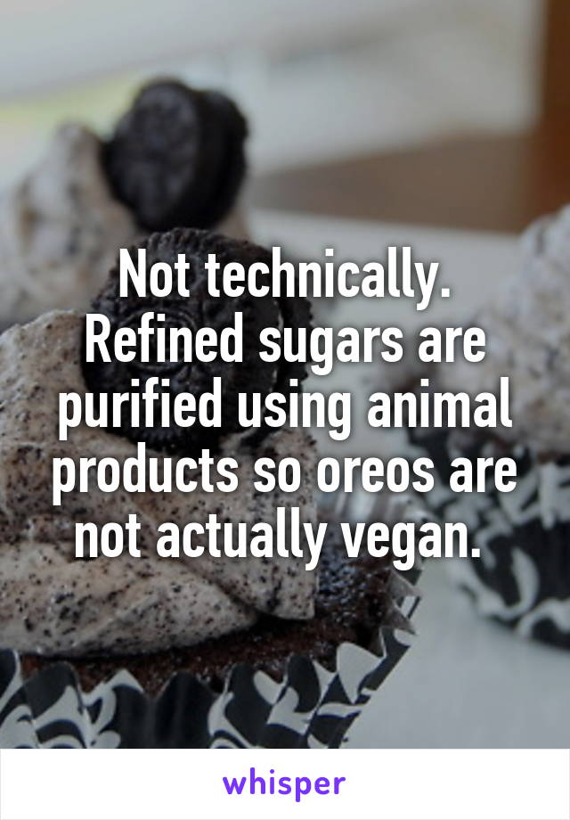 Not technically. Refined sugars are purified using animal products so oreos are not actually vegan. 