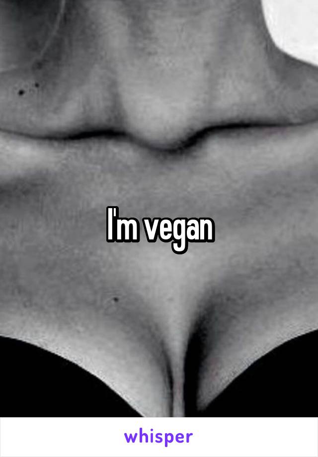 I'm vegan