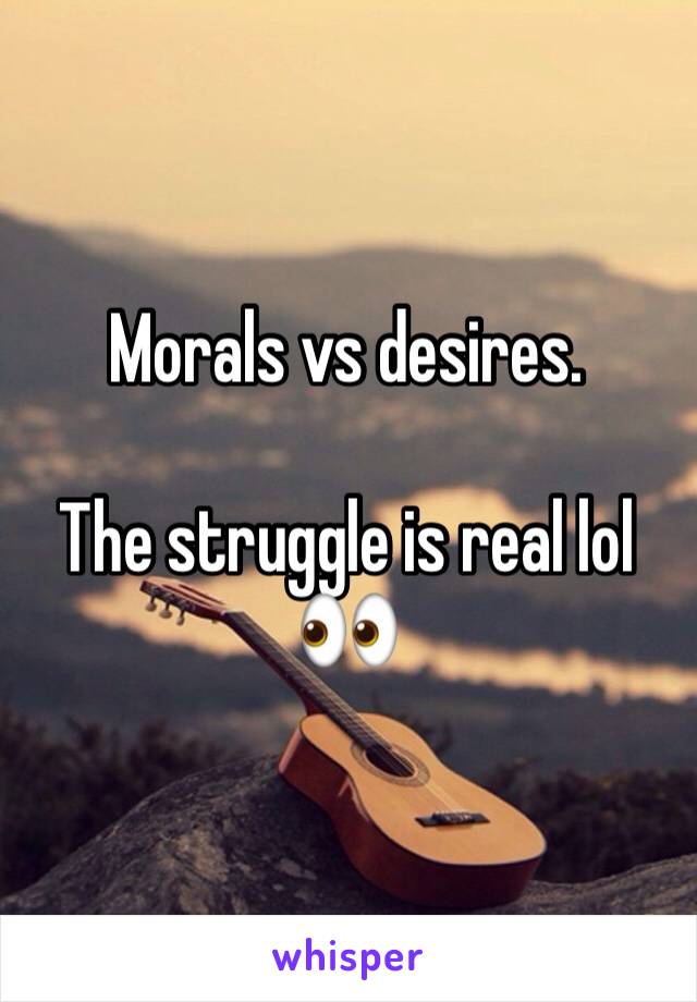 Morals vs desires.

The struggle is real lol
👀