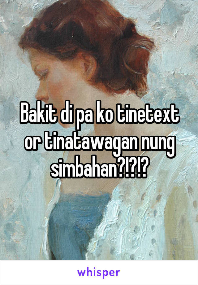 Bakit di pa ko tinetext or tinatawagan nung simbahan?!?!?