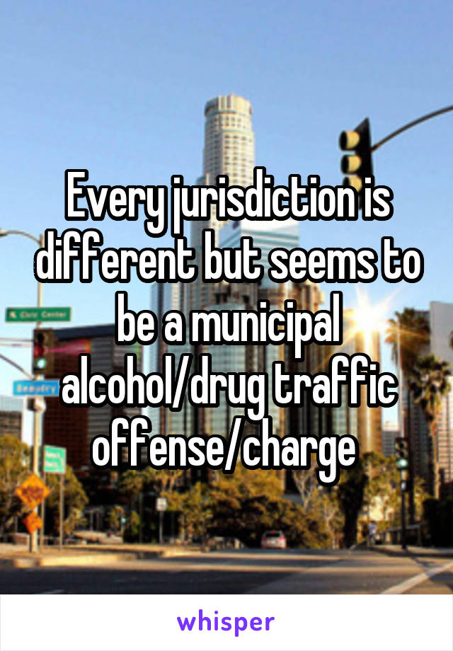 Every jurisdiction is different but seems to be a municipal alcohol/drug traffic offense/charge 