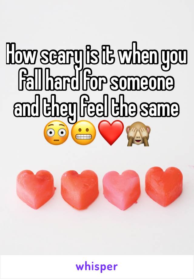 How scary is it when you fall hard for someone and they feel the same 😳😬❤️🙈
