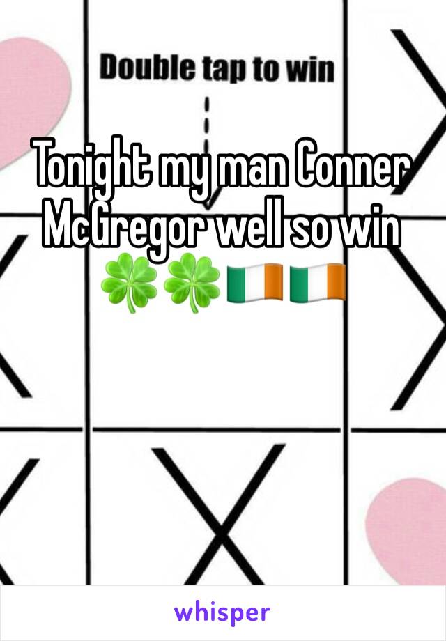 Tonight my man Conner McGregor well so win 🍀🍀🇮🇪🇮🇪