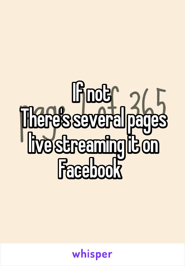If not 
There's several pages live streaming it on Facebook  
