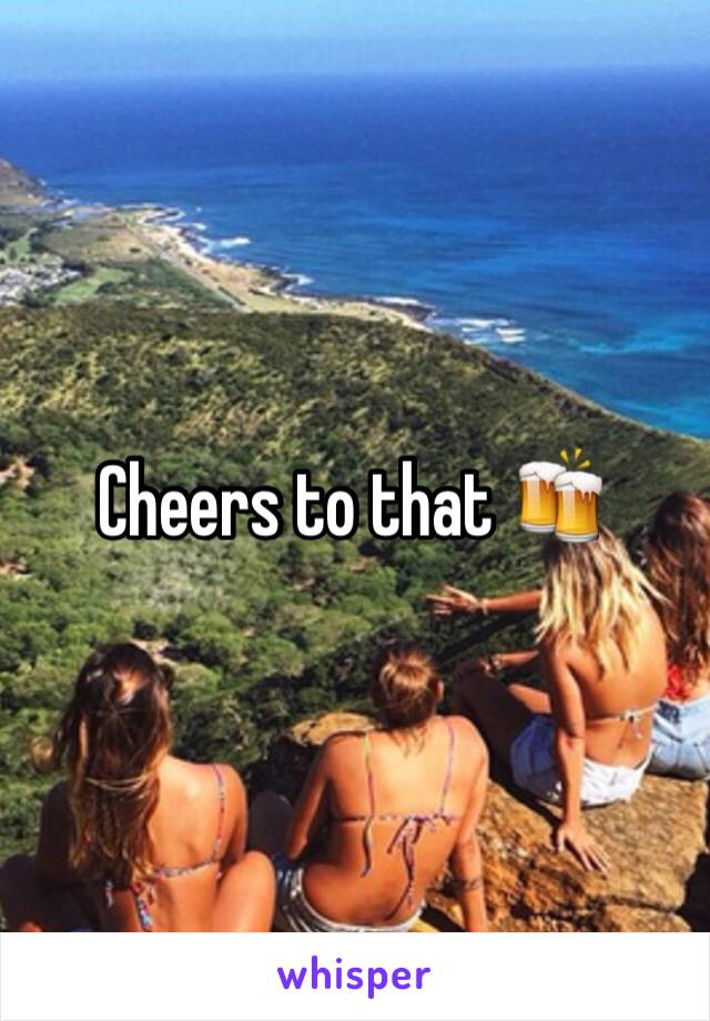 Cheers to that 🍻
